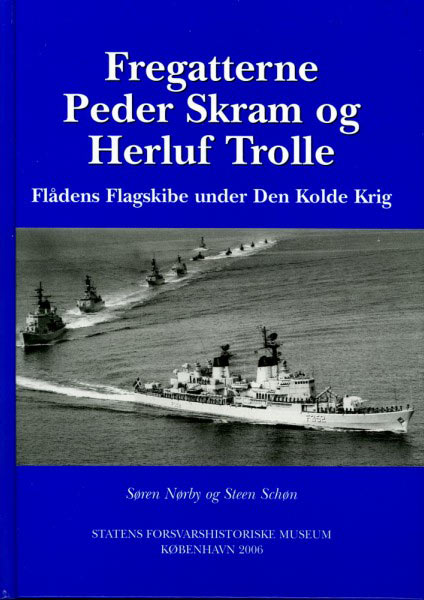 Fregatterne Peder Skram og Herluf Trolle. Flådens Flagskibe under Den Kolde Krig.